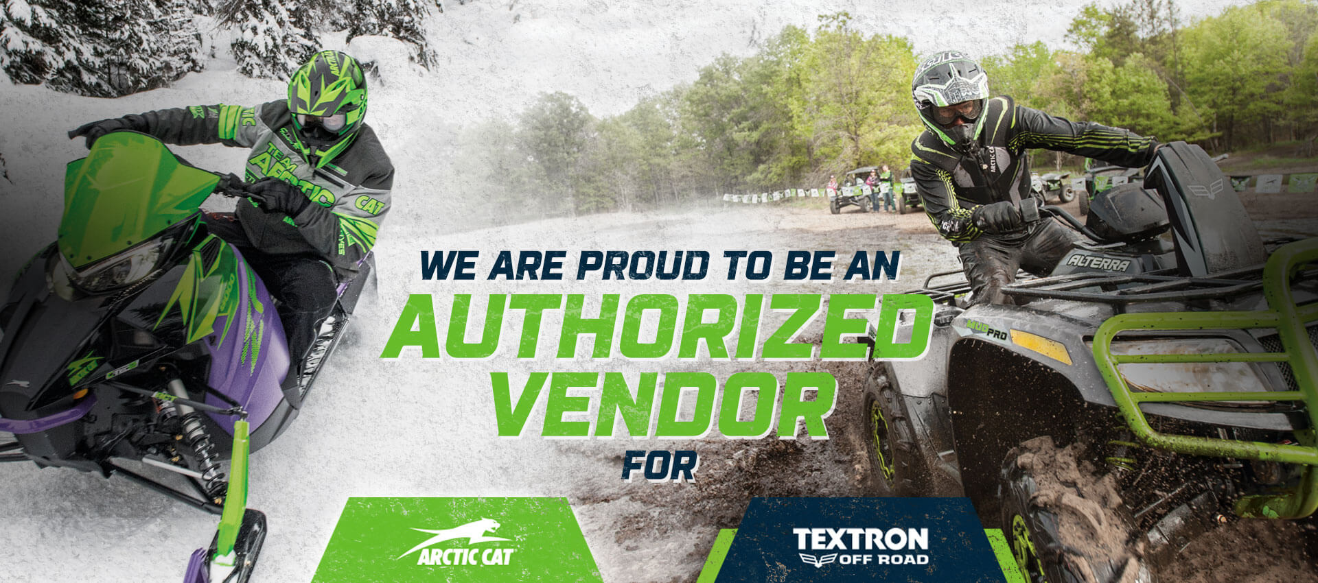 We are proud to be an Authorized Vendor for Arctic Cat and Textron Off Road